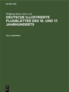 Wolfgang Harms, Michael Schilling, Andreas Wang - Deutsche illustrierte Flugblätter des 16. und 17. Jahrhunderts. Die Sammlung der Herzog August Bibliothek in Wolfenbüttel - Bände I-III. Teil 2: Historica