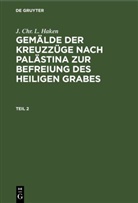 J. Chr. L. Haken - J. Chr. L. Haken: Gemälde der Kreuzzüge nach Palästina zur Befreiung des heiligen Grabes - Teil 2: J. Chr. L. Haken: Gemälde der Kreuzzüge nach Palästina zur Befreiung des heiligen Grabes. Teil 2