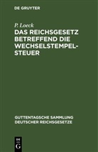 P. Loeck - Das Reichsgesetz betreffend die Wechselstempelsteuer