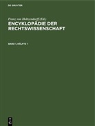 Franz von Holtzendorff, Josef Kohler - Encyklopädie der Rechtswissenschaft - Band 1, Hälfte 1: Encyklopädie der Rechtswissenschaft. Band 1, Hälfte 1
