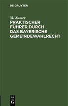 M. Samer - Praktischer Führer durch das bayerische Gemeindewahlrecht