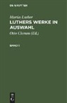 Martin Luther, Otto Clemen - Martin Luther: Luthers Werke in Auswahl. Band 1