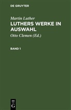 Martin Luther, Otto Clemen - Martin Luther: Luthers Werke in Auswahl - Band 1: Martin Luther: Luthers Werke in Auswahl. Band 1