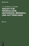 H. Dechen, C. J. B. Karsten - C. J. B. Karsten; H. Dechen: Archiv für Mineralogie, Geognosie, Bergbau und Hüttenkunde. Band 20