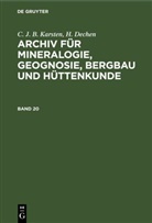 H. Dechen, C. J. B. Karsten - C. J. B. Karsten; H. Dechen: Archiv für Mineralogie, Geognosie, Bergbau und Hüttenkunde - Band 20: C. J. B. Karsten; H. Dechen: Archiv für Mineralogie, Geognosie, Bergbau und Hüttenkunde. Band 20