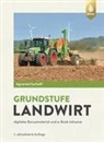 Johannes Breker, Karolina Eff, Horst Lochner - Agrarwirtschaft Grundstufe Landwirt