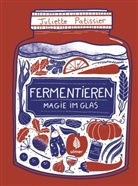 Juliette Patissier - Fermentieren - Magie im Glas