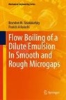Francis A Kulacki, Brandon M Shadakofsky, Brandon M. Shadakofsky - Flow Boiling of a Dilute Emulsion In Smooth and Rough Microgaps