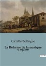 Camille Bellaigue - La Réforme de la musique d¿église