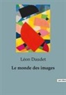 Léon Daudet - Le monde des images