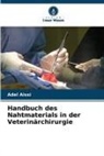 Adel Aissi - Handbuch des Nahtmaterials in der Veterinärchirurgie