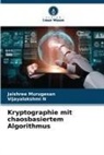Jaishree Murugesan, Vijayalakshmi N - Kryptographie mit chaosbasiertem Algorithmus