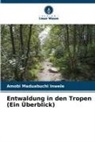 Amobi Maduabuchi Inwele - Entwaldung in den Tropen (Ein Überblick)