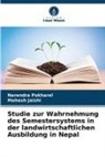 Mahesh Jaishi, Narendra Pokharel - Studie zur Wahrnehmung des Semestersystems in der landwirtschaftlichen Ausbildung in Nepal