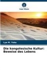 Lye M Yoka, Lye M. Yoka - Die kongolesische Kultur: Beweise des Lebens