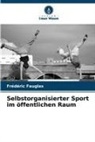 Frédéric Fauglas - Selbstorganisierter Sport im öffentlichen Raum
