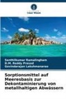Lakshm, Govindarajan Lakshmanarao, D M Reddy Prasad, D. M. Reddy Prasad, D.M. Reddy Prasad, Senthilkumar Ramalingham - Sorptionsmittel auf Meeresbasis zur Dekontaminierung von metallhaltigen Abwässern