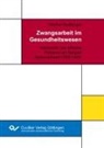 Andreas Frewer, Siedbürger, Günther Siedbürger - Zwangsarbeit im Gesundheitswesen. Historische und ethische Probleme am Beispiel Niedersachsen (1939-1945)