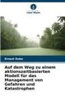 Ernest Dube - Auf dem Weg zu einem aktionszeitbasierten Modell für das Management von Gefahren und Katastrophen