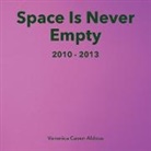 Veronica Caven Aldous - Space Is Never Empty 2010 - 2013