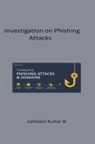 Satheesh Kumar M - Investigation on Phishing Attacks and Modelling Intelligent
