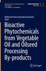 Mohamed Fawzy Ramadan Hassanien, Mohamed Fawzy Ramadan Hassanien - Bioactive Phytochemicals from Vegetable Oil and Oilseed Processing By-products: Bioactive Phytochemicals from Vegetable Oil and Oilseed Processing By-products