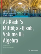 Nuh Aydin, Ghada Bakbouk, Lakhdar Hammoudi - Al-Kashi's Miftah al-Hisab, Volume III: Algebra