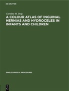 Caroline M. Doig - A Colour Atlas of Inguinal Hernias and Hydroceles in Infants and Children