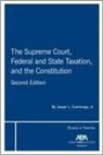 Jasper Cummings - The Supreme Court, Federal and State Taxation, and the Constitution, Second Edition