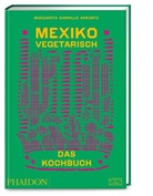 Margarita Carrillo Arronte - Mexiko vegetarisch - Das Kochbuch