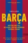 Simon Kuper - BARCA. Aufstieg und Fall des Klubs, der den modernen Fußball erfand