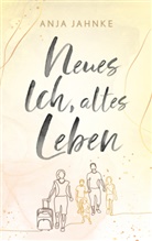 Anja Jahnke, Anja Jahnke, Anja Jahnke, Anja Jahnke, Lakeside Verlag UG, Lakeside Verlag UG - Neues Ich, altes Leben