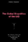 Chikako Takeshita - The Global Biopolitics of the IUD