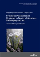 Hannes Bergthaller, Peggy Karpouzou, Nikoleta Zampaki - Symbiotic Posthumanist Ecologies in Western Literature, Philosophy and Art