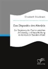 Elisabeth Stückradt - Das Dispositiv des Alter(n)s. Zur Regierung der Psyche zwischen Aktivierung und Ausschließung im Kontext der Sozialen Arbeit