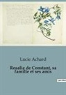 Lucie Achard - Rosalie de Constant, sa famille et ses amis