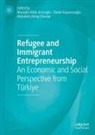 Mustafa Atilla Ar¿c¿o¿lu, Mustafa Atilla Aricioglu, Özdal Koyuncuo¿lu, Özdal Koyuncuoglu, Abdullah Oktay Dündar - Refugee and Immigrant Entrepreneurship