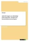 Anonym, Anonymous - Anforderungen an zukünftige Führungskräfte. Erfolgreiche Kommunikationsstrategien