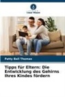 Patty Ball Thomas - Tipps für Eltern: Die Entwicklung des Gehirns Ihres Kindes fördern