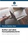 Priscila Mathias Rosa - Kultur auf dem Fernsehbildschirm