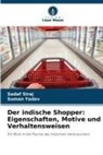 Sadaf Siraj, Suman Yadav - Der indische Shopper: Eigenschaften, Motive und Verhaltensweisen