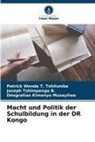 Ki, Déogratias Kimenya Musayilwa, Joseph Tshimpanga B, Joseph Tshimpanga B., Patrick Wenda T Tshilumba, Patrick Wenda T. Tshilumba - Macht und Politik der Schulbildung in der DR Kongo