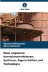 Khasan Beknazarov, Abror Nomozov - Neue oligomere Korrosionsinhibitoren: Synthese, Eigenschaften und Technologie