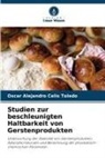 Oscar Alejandro Celis Toledo - Studien zur beschleunigten Haltbarkeit von Gerstenprodukten