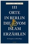 Bettina Gräf, Bettina (Dr.) Gräf, Mirka Pflüger, Julia Tieke, Mirka Pflüger, Mirka Pflüger - 111 Orte in Berlin, die vom Islam erzählen