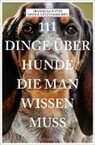 Nicole Lützenkirchen, Franziska Weyer - 111 Dinge über Hunde, die man wissen muss
