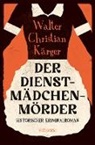 Walter Christian Kärger - Der Dienstmädchenmörder