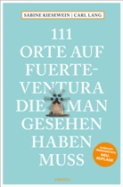 Sabine Kiesewein, Carl Lang - 111 Orte auf Fuerteventura, die man gesehen haben muss