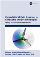 Mariusz Filipowicz, Maciej Krys, Maciej Kryś, Karolina Papis-Fraczek, Karolina Papis-Frączek, Mateusz Szubel... - Computational Fluid Dynamics in Renewable Energy Technologies