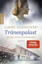 Ulrike Schweikert - Berlin Friedrichstraße: Tränenpalast